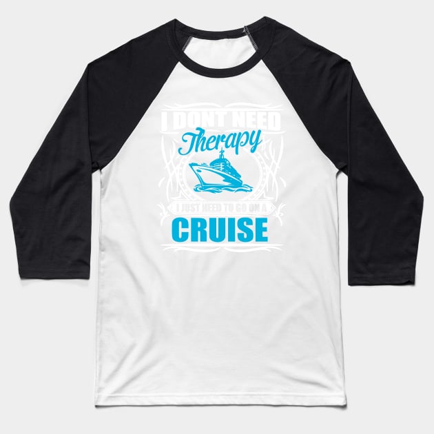 I don´t need therapy, I just need to go on a cruise Baseball T-Shirt by Photomisak72